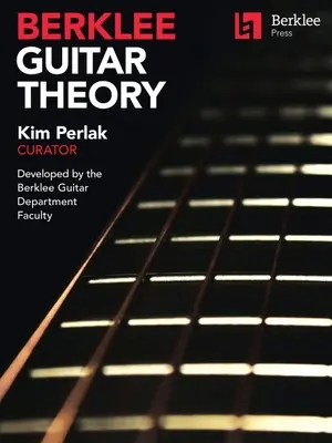 Teoria chitarei Berklee: Kim Perlak, curator, dezvoltat de facultatea departamentului de chitară Berklee - Berklee Guitar Theory: Kim Perlak, Curator, Developed by the Berklee Guitar Department Faculty