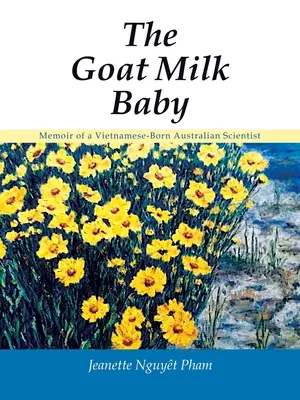 Copilul cu lapte de capră: Memoriile unui om de știință australian născut în Vietnam - The Goat Milk Baby: Memoir of a Vietnamese-Born Australian Scientist