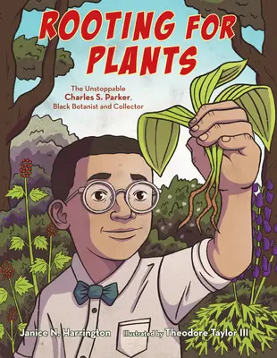 Înrădăcinarea pentru plante: Neopritul Charles S. Parker, botanist și colecționar de culoare - Rooting for Plants: The Unstoppable Charles S. Parker, Black Botanist and Collector
