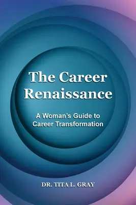 Renașterea carierei: Ghidul unei femei pentru transformarea carierei - The Career Renaissance: A Woman's Guide to Career Transformation