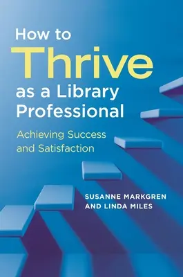 Cum să prosperați ca profesionist în biblioteci: Atingerea succesului și a satisfacției - How to Thrive as a Library Professional: Achieving Success and Satisfaction