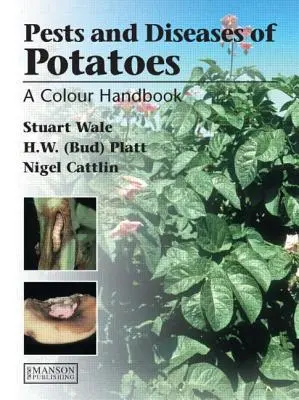Boli, dăunători și tulburări ale cartofilor: Un manual color - Diseases, Pests and Disorders of Potatoes: A Colour Handbook