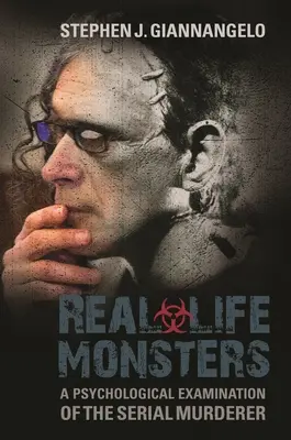Monștri din viața reală: O examinare psihologică a criminalului în serie (A Psychological Examination of the Serial Murderer) - Real-Life Monsters: A Psychological Examination of the Serial Murderer