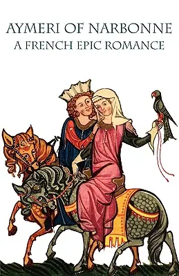 Aymeri din Narbonne: Un roman epic francez - Aymeri of Narbonne: A French Epic Romance