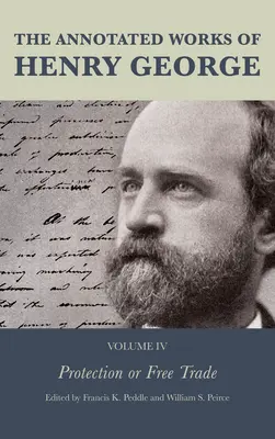 The Annotated Works of Henry George: Protecție sau liber schimb - The Annotated Works of Henry George: Protection or Free Trade