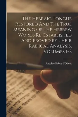 Limba ebraică restaurată și adevărata semnificație a cuvintelor ebraice restabilită și dovedită prin analiza lor radicală, vol. 1-2 - The Hebraic Tongue Restored And The True Meaning Of The Hebrew Words Re-established And Proved By Their Radical Analysis, Volumes 1-2