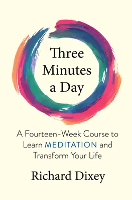 Trei minute pe zi: A Fourteen-Week Course to Learn Meditation and Transform Your Life (Un curs de 14 săptămâni pentru a învăța meditația și a-ți transforma viața) - Three Minutes a Day: A Fourteen-Week Course to Learn Meditation and Transform Your Life