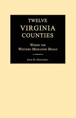 Douăsprezece comitate din Virginia: Locul unde a început migrația spre vest - Twelve Virginia Counties: Where the Western Migration Began