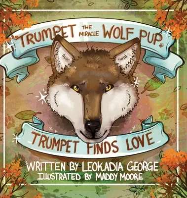 Trumpet, cățelul lup miraculos: Trompeta găsește dragostea - Trumpet the Miracle Wolf Pup: Trumpet Finds Love