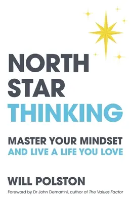 Gândirea North Star: Stăpânește-ți mentalitatea și trăiește o viață pe care o iubești - North Star Thinking: Master Your Mindset and Live a Life You Love