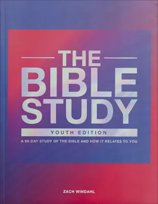 Studiul Bibliei: Un studiu de 90 de zile asupra Bibliei și a modului în care aceasta se raportează la tine - The Bible Study: A 90-Day Study of the Bible and How It Relates to You