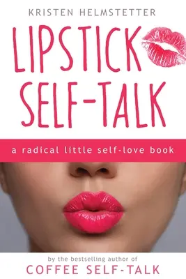 Lipstick Self-Talk: O mică carte radicală despre iubirea de sine - Lipstick Self-Talk: A Radical Little Self-Love Book