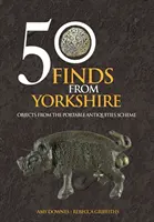 50 de descoperiri din Yorkshire - Obiecte din cadrul Portable Antiquities Scheme - 50 Finds From Yorkshire - Objects From the Portable Antiquities Scheme