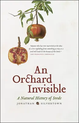 O livadă invizibilă: O istorie naturală a semințelor - An Orchard Invisible: A Natural History of Seeds