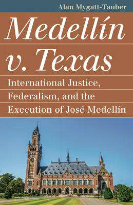 Medelln vs. Texas: Justiția internațională, federalismul și execuția lui Jos Medellin - Medelln V. Texas: International Justice, Federalism, and the Execution of Jos Medellin