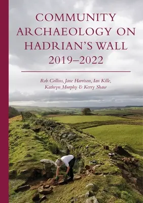 Arheologia comunitară pe Zidul lui Hadrian 2019-2022 - Community Archaeology on Hadrian's Wall 2019-2022
