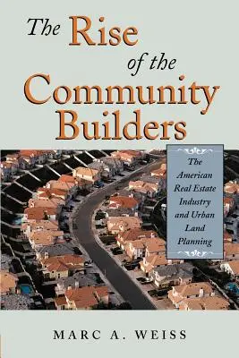 Ascensiunea constructorilor comunitari: Industria imobiliară americană și planificarea teritoriului urban - The Rise of the Community Builders: The American Real Estate Industry and Urban Land Planning