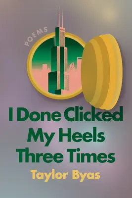 I Done Clicked My Heels Three Times: Poezii - I Done Clicked My Heels Three Times: Poems