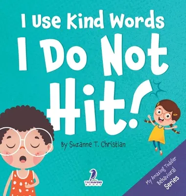 I Use Kind Words. Eu nu lovesc!: An Affirmation-Thematic Toddler Book About Not Hitting (Ages 2-4) - I Use Kind Words. I Do Not Hit!: An Affirmation-Themed Toddler Book About Not Hitting (Ages 2-4)