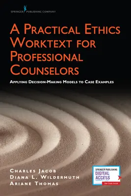 Un text de lucru etic practic pentru consilierii profesioniști: Aplicarea modelelor de luare a deciziilor la exemple de caz - A Practical Ethics Worktext for Professional Counselors: Applying Decision-Making Models to Case Examples