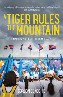 Un tigru conduce muntele: Căutarea democrației în Cambodgia - A Tiger Rules the Mountain: Cambodia's Pursuit of Democracy