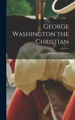 George Washington, creștinul - George Washington the Christian