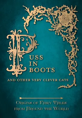 'Motanul Încălțat' - Și alte pisici foarte inteligente (Origins of Fairy Tale from around the World): Originea basmelor din jurul lumii (Origins of the Fairy Tale from around the World) - Puss in Boots' - And Other Very Clever Cats (Origins of Fairy Tale from around the World): Origins of the Fairy Tale from around the World