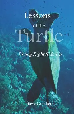 Lecțiile broaștei țestoase: Să trăiești cu partea dreaptă în sus - Lessons of the Turtle: Living Right Side Up