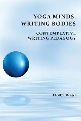 Yoga Minds, Writing Bodies: Pedagogie contemplativă a scrisului - Yoga Minds, Writing Bodies: Contemplative Writing Pedagogy