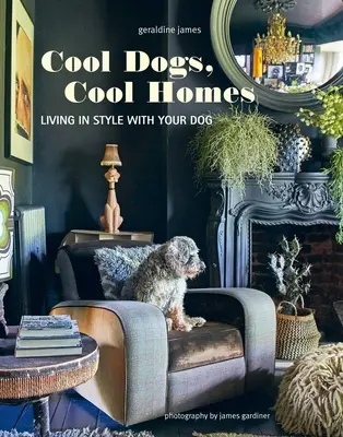 Cool Dogs, Cool Homes: Trăind în stil cu cățelul tău - Cool Dogs, Cool Homes: Living in Style with Your Pet Pooch