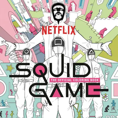 Squid Game: Cartea oficială de colorat - Squid Game: The Official Coloring Book