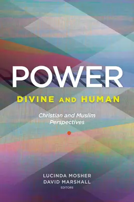 Puterea: Divină și umană: Perspective creștine și musulmane - Power: Divine and Human: Christian and Muslim Perspectives