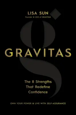Gravitas: Cele 8 puncte forte care redefinesc încrederea - Gravitas: The 8 Strengths That Redefine Confidence