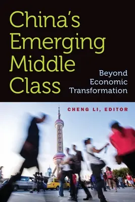 Clasa mijlocie emergentă din China: Dincolo de transformarea economică - China's Emerging Middle Class: Beyond Economic Transformation