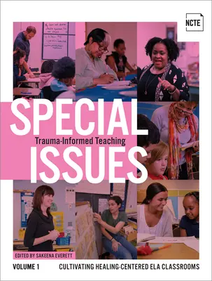 Ediții speciale, volumul 1: Predarea informată de traumă: Cultivarea claselor Ela centrate pe vindecare - Special Issues, Volume 1: Trauma-Informed Teaching: Cultivating Healing-Centered Ela Classrooms