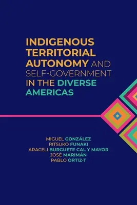Autonomia teritorială indigenă și autoguvernarea în diversele Americi - Indigenous Territorial Autonomy and Self-Government in the Diverse Americas