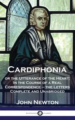 Cardiphonia: or the Utterance of the Heart: În cursul unei corespondențe reale - scrisorile complete și integrale - Cardiphonia: or the Utterance of the Heart: In the Course of a Real Correspondence - the Letters Complete and Unabridged