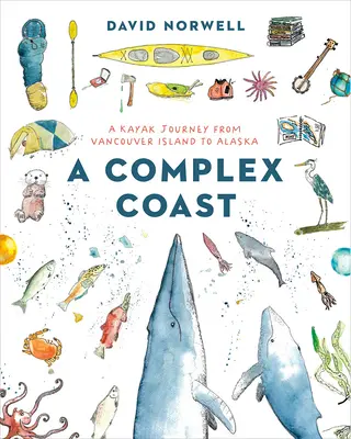 O coastă complexă: O călătorie cu caiacul de la insula Vancouver la Alaska - A Complex Coast: A Kayak Journey from Vancouver Island to Alaska