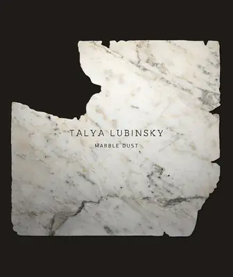 Talya Lubinsky: Praf de marmură - Talya Lubinsky: Marble Dust