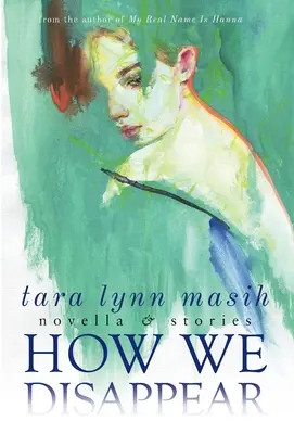 Cum dispărem: Nuvele și povestiri - How We Disappear: Novella & Stories