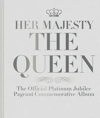 Majestatea Sa Regina: Albumul oficial comemorativ al Jubileului de platină - Her Majesty the Queen: The Official Platinum Jubilee Pageant Commemorative Album
