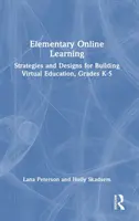 Învățarea elementară online: Strategii și modele pentru construirea educației virtuale, clasele K-5 - Elementary Online Learning: Strategies and Designs for Building Virtual Education, Grades K-5