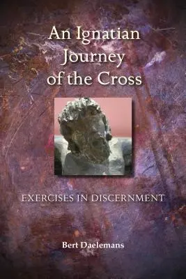 Călătoria Ignațiană a Crucii: Exerciții de discernământ - Ignatian Journey of the Cross: Exercises in Discernment