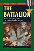 Batalionul: Povestea dramatică a Batalionului 2 Ranger în Al Doilea Război Mondial - The Battalion: The Dramatic Story of the 2nd Ranger Battalion in WWII