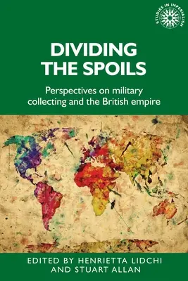 Divizarea prăzii: Perspective privind colecțiile militare și Imperiul Britanic - Dividing the Spoils: Perspectives on Military Collections and the British Empire