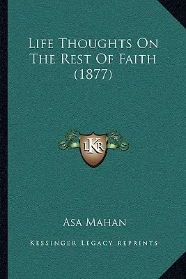 Gânduri de viață despre restul credinței (1877) - Life Thoughts On The Rest Of Faith (1877)