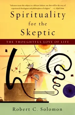 Spiritualitate pentru sceptici: Iubirea gânditoare a vieții - Spirituality for the Skeptic: The Thoughtful Love of Life