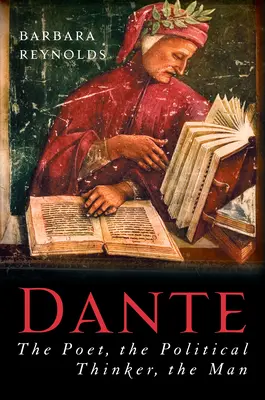 Dante: Poetul, gânditorul politic, omul - Dante: The Poet, the Political Thinker, the Man