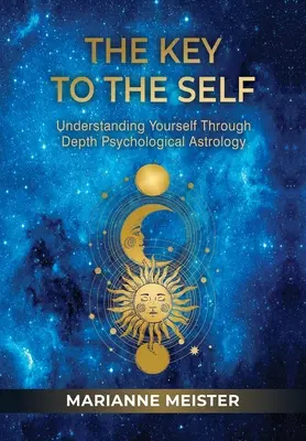Cheia către sine: Înțelegerea de sine prin intermediul astrologiei psihologice profunde - The Key to the Self: Understanding Yourself Through Depth Psychological Astrology