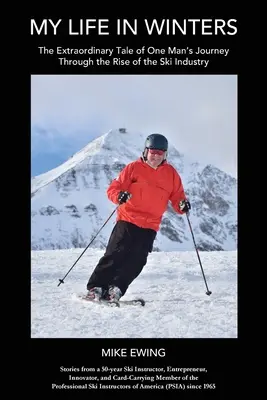 Viața mea în ierni: Povestea extraordinară a călătoriei unui om prin ascensiunea industriei schiului - My Life in Winters: The Extraordinary Tale of One Man's Journey Through the Rise of the Ski Industry